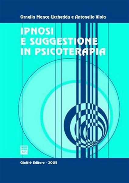 Ipnosi e suggestione in psicoterapia - Ornella Manca Uccheddu,Antonello Viola - copertina