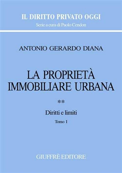 La proprietà immobiliare urbana. Vol. 2: Diritti e limiti. - Antonio Gerardo Diana - copertina