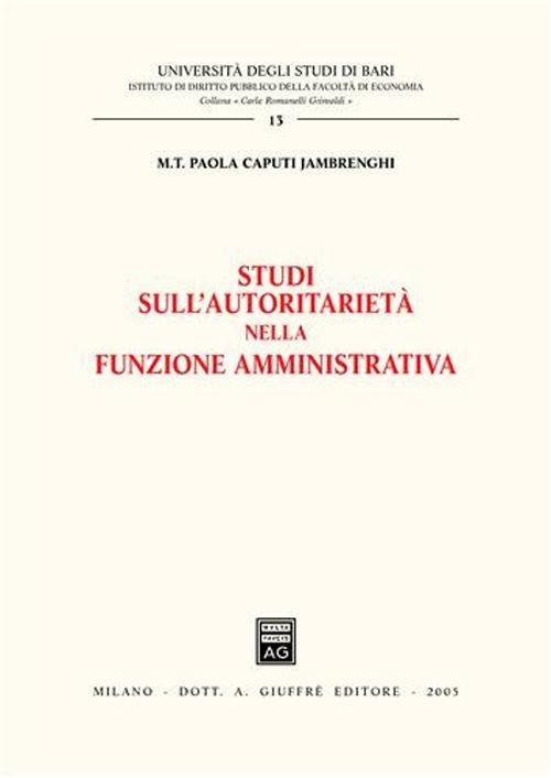 Studi sull'autoritarietà nella funzione amministrativa - Paola M. Caputi Jambrenghi - copertina