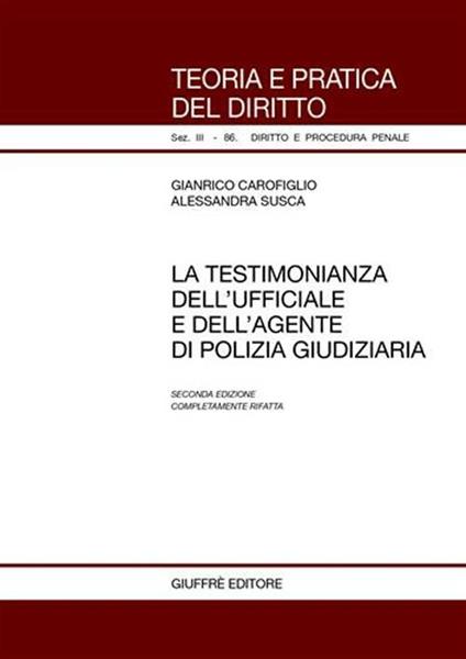 La testimonianza dell'ufficiale giudiziario e dell'agente di polizia giudiziaria - Gianrico Carofiglio,Alessandra Susca - copertina