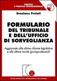 Formulario del tribunale e dell'ufficio di sorveglianza. Aggiornato alle ultime riforme legislative e alle ultime novità giurisprudenziali. Con CD-ROM - Graziano Prelati - copertina