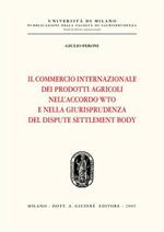 Il commercio internazionale dei prodotti agricoli nell'accordo WTO e nella giurisprudenza del dispute settlement body
