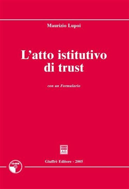 L' atto istitutivo di trust. Con formulario. Con CD-ROM - Maurizio Lupoi - copertina