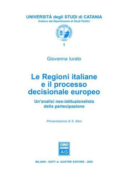 Le regioni italiane e il processo decisionale europeo. Un'analisi neo-istituzionalista della partecipazione - Giovanna Iurato - copertina