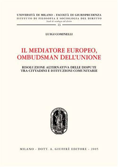 Il mediatore europeo, ombudsman dell'Unione. Risoluzione alternativa delle dispute tra cittadini e istituzioni comunitarie - Luigi Cominelli - copertina