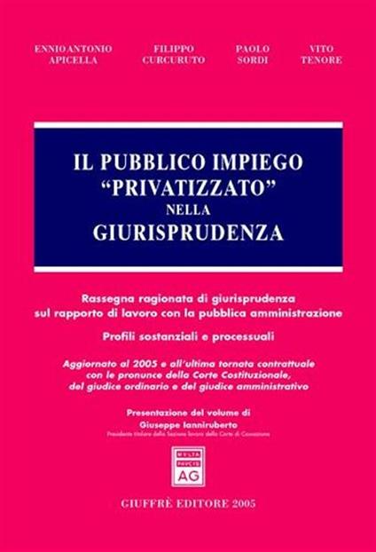 Il pubblico impiego «privatizzato» nella giurisprudenza. Rassegna ragionata di giurisprudenza sul rapporto di lavoro con la pubblica amministrazione... - copertina