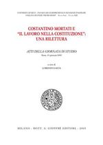 Costantino Mortati e «Il lavoro nella Costituzione»: una rilettura. Atti della Giornata di studio (Siena, 31 gennaio 2003)