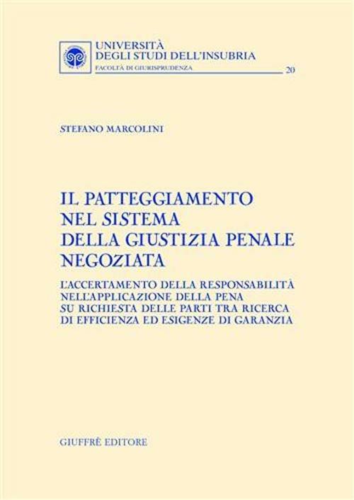 Il patteggiamento nel sistema della giustizia penale negoziata. L'accertamento della responsabilità nell'applicazione della pena su richiesta delle parti... - Stefano Marcolini - copertina