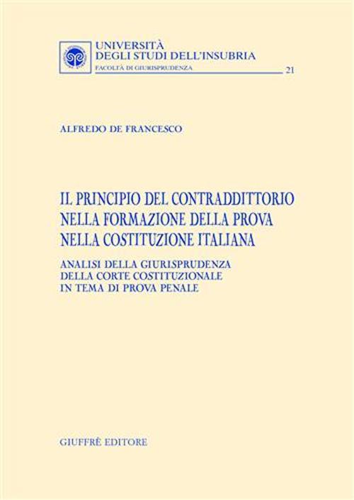Il principio del contraddittorio nella formazione della prova nella Costituzione italiana - Alfredo De Francesco - copertina