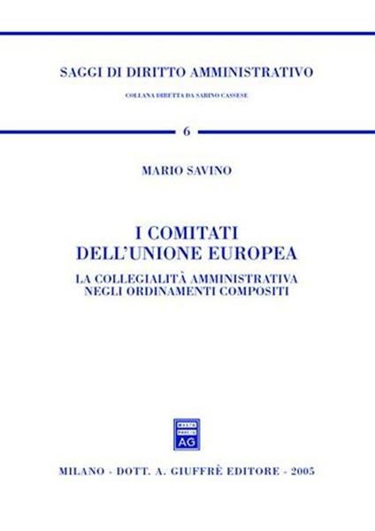 I comitati dell'Unione Europea. La collegialità amministrativa negli ordinamenti compositi - Mario Savino - copertina