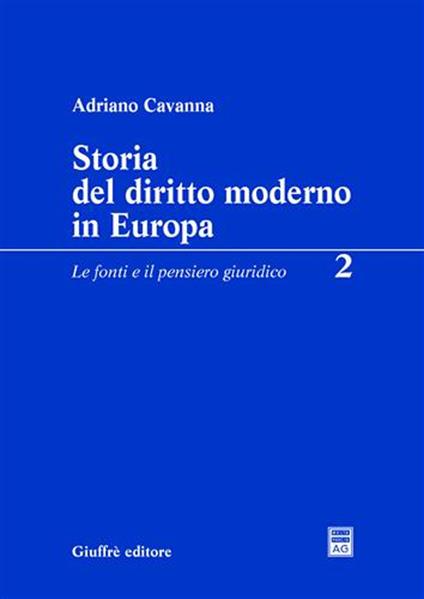 Storia del diritto moderno in Europa. Vol. 2: Le fonti e il pensiero giuridico. - Adriano Cavanna - copertina