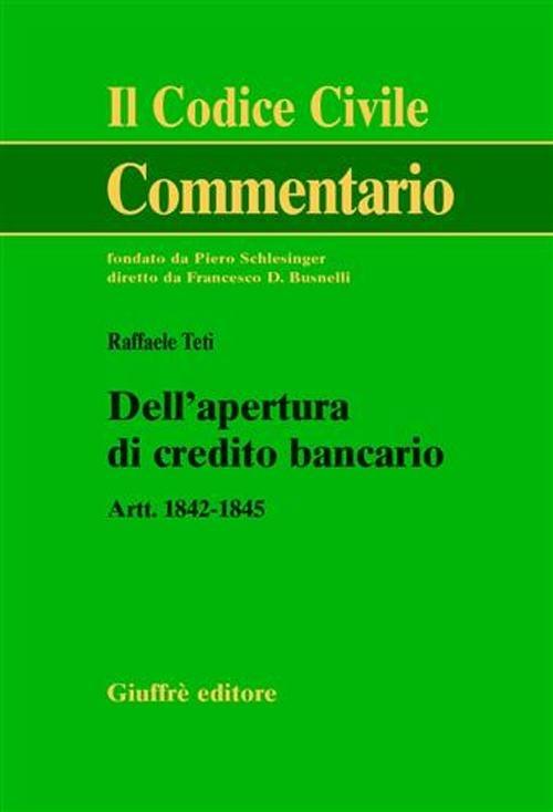 Dell'apertura di credito bancario. Artt. 1842-1845 - Raffaele Teti - copertina