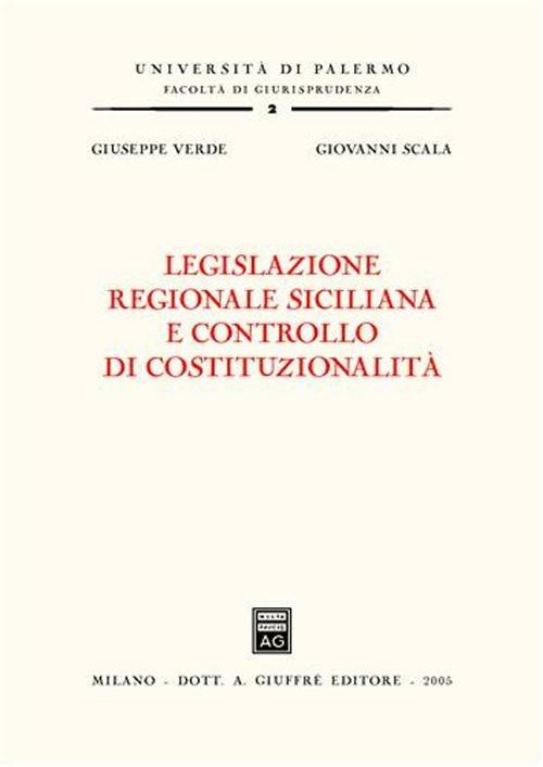 Legislazione regionale siciliana e controllo di costituzionalità - Giovanni Scala,Giuseppe Verde - copertina