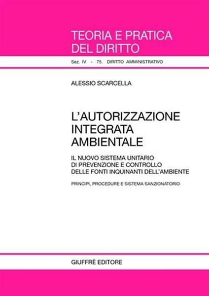 L' autorizzazione integrata ambientale. Il nuovo sistema unitario di prevenzione e controllo delle fonti inquinanti dell'ambiente - Alessio Scarcella - copertina