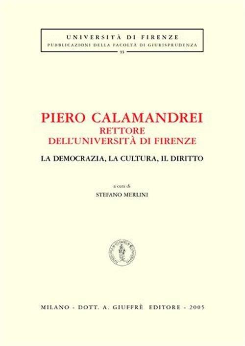 Piero Calamandrei rettore dell'Università di Firenze. La democrazia, la cultura, il diritto. Atti del Convegno (Firenze) - copertina