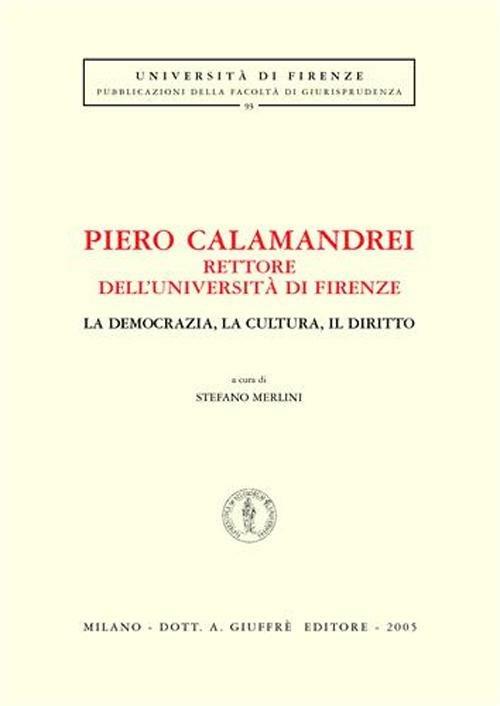 Piero Calamandrei rettore dell'Università di Firenze. La democrazia, la cultura, il diritto. Atti del Convegno (Firenze) - copertina