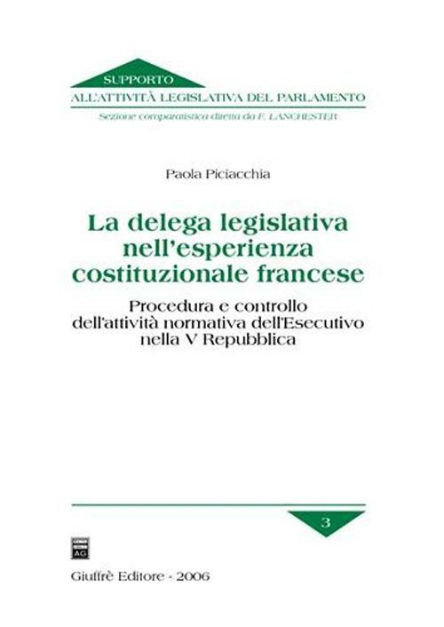 La delega legislativa nell'esperienza costituzionale francese. Procedura e controllo dell'attività normativa dell'esecutivo nella V Repubblica - Paola Piciacchia - copertina