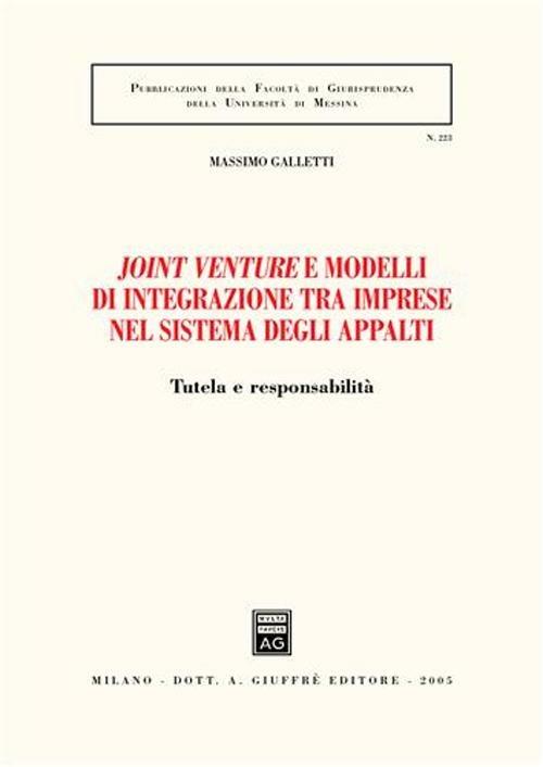 Joint venture e modelli di integrazione tra imprese nel sistema degli appalti. Tutela e responsabilità - Massimo Galletti - copertina