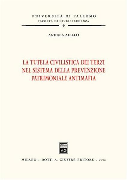 La tutela civilistica dei terzi nel sistema della prevenzione patrimoniale antimafia - Andrea Aiello - copertina