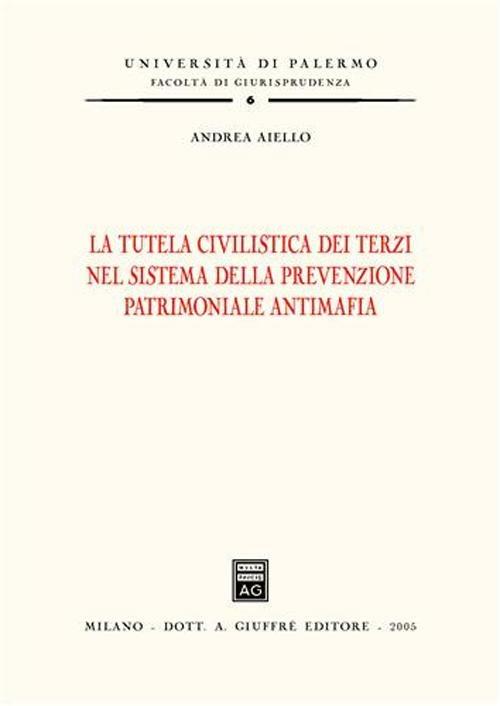 La tutela civilistica dei terzi nel sistema della prevenzione patrimoniale antimafia - Andrea Aiello - copertina