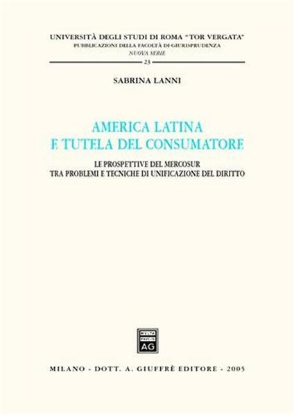 America latina e tutela del consumatore. Le prospettive del Mercosur tra problemi e tecniche di unificazione del diritto - Sabrina Lanni - copertina