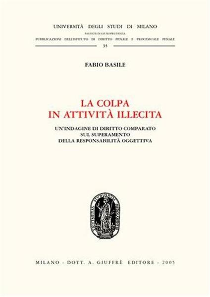 La colpa in attività illecita. Un'indagine di diritto comparato sul superamento della responsabilità oggettiva - Fabio Basile - copertina