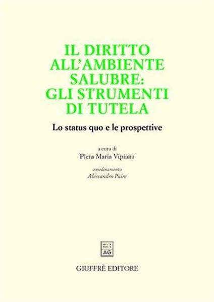 Il diritto all'ambiente salubre: gli strumenti di tutela. Lo status quo e le prospettive - copertina