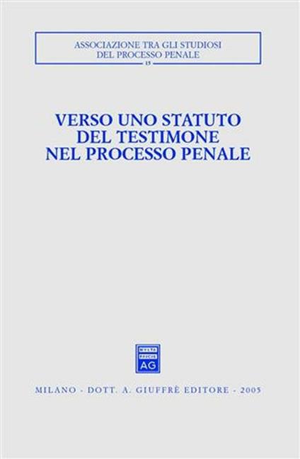 Verso uno statuto del testimone nel processo penale. Atti del Convegno (Pisa-Lucca, 28-30 novembre 2003) - copertina