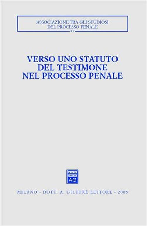 Verso uno statuto del testimone nel processo penale. Atti del Convegno (Pisa-Lucca, 28-30 novembre 2003) - copertina
