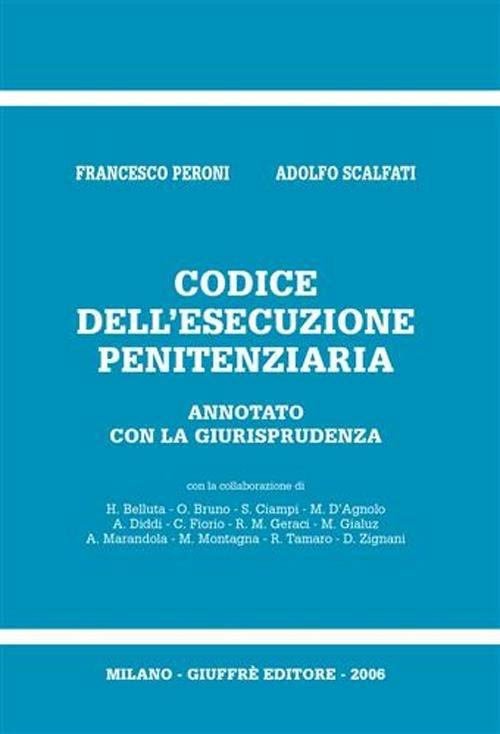 Codice dell'esecuzione penitenziaria. Annotato con la giurisprudenza - Francesco Peroni,Adolfo Scalfati - copertina