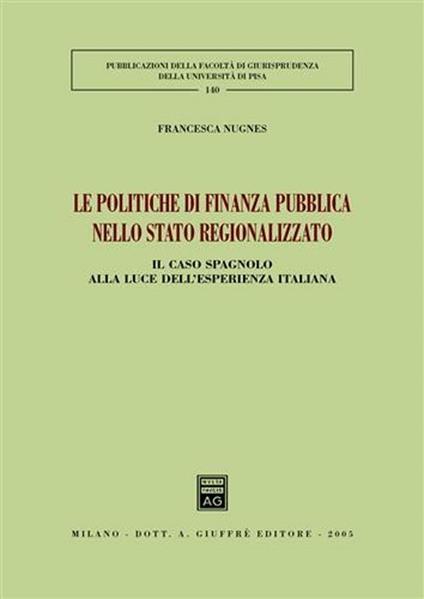 Le politiche di finanza pubblica nello stato regionalizzato. Il caso spagnolo alla luce dell'esperienza italiana - Francesca Nugnes - copertina