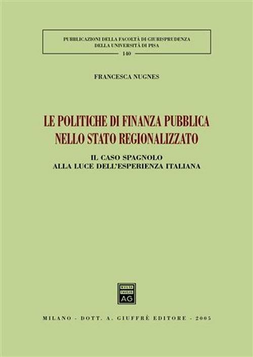 Le politiche di finanza pubblica nello stato regionalizzato. Il caso spagnolo alla luce dell'esperienza italiana - Francesca Nugnes - copertina