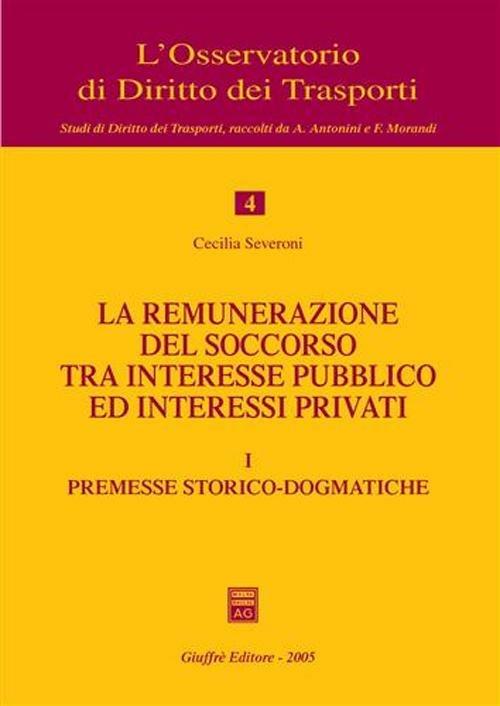 La remunerazione del soccorso tra interesse pubblico ed interessi privati. Vol. 1: Premesse storico-dogmatiche. - Cecilia Severoni - copertina