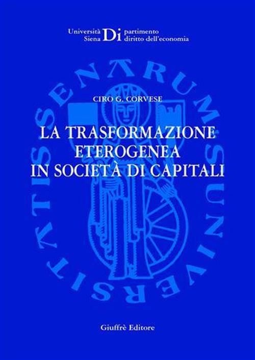 La trasformazione eterogenea in società di capitali - Ciro G. Corvese - copertina