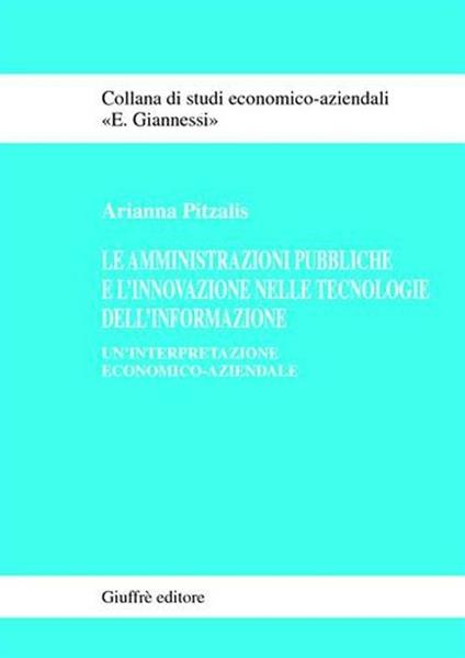 Le amministrazioni pubbliche e l'innovazione nelle tecnologie dell'informazione. Un'interpretazione economico-aziendale - Arianna Pitzalis - copertina