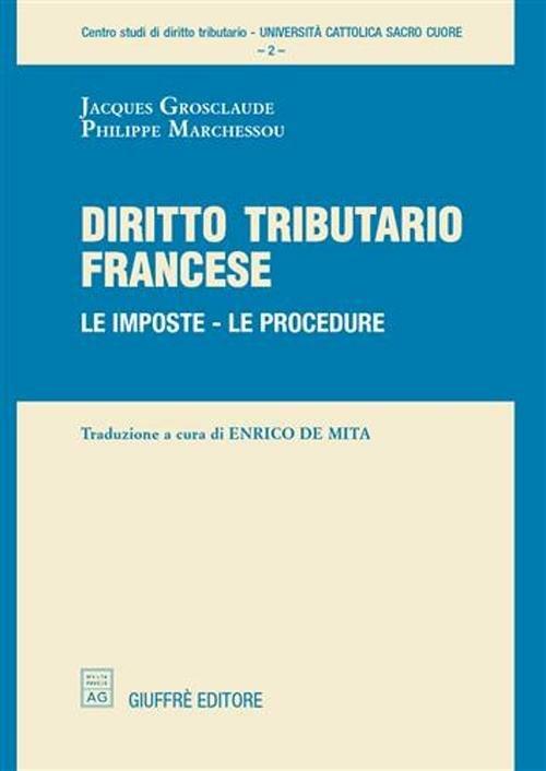 Diritto tributario francese. Le imposte, le procedure - Jacques Grosclaude,Philippe Marchessou - copertina