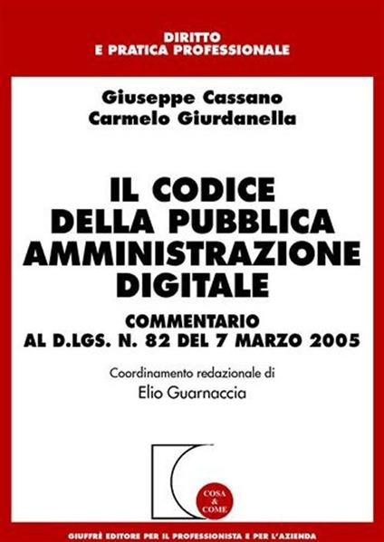 Il codice della pubblica amministrazione digitale. Commentario al D.Lgs. n. 82 del 7 marzo 2005 - Giuseppe Cassano,Carmelo Giurdanella - copertina