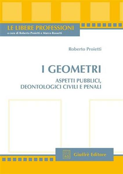 I geometri. Aspetti pubblici, deontologici civili e penali - Roberto Proietti - copertina