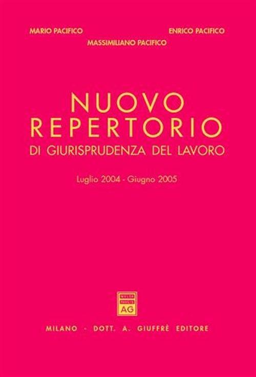 Nuovo repertorio di giurisprudenza del lavoro (luglio 2004-giugno 2005) - Enrico Pacifico,Mario Pacifico - copertina