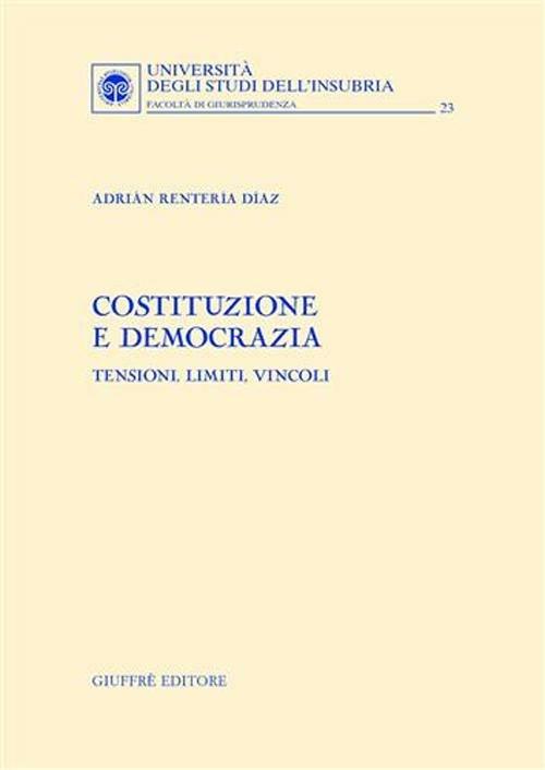 Costituzione e democrazia. Tensioni, limiti, vincoli - Adrián Rentería Díaz - copertina