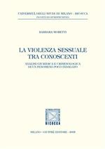 La violenza sessuale tra conoscenti. Analisi giuridica e criminologica di un fenomeno poco indagato