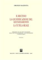 Il recesso. La giustificazione del licenziamento. La tutela reale. Vol. 1: Il recesso. La giustificazione del licenziamento. La tutela reale.