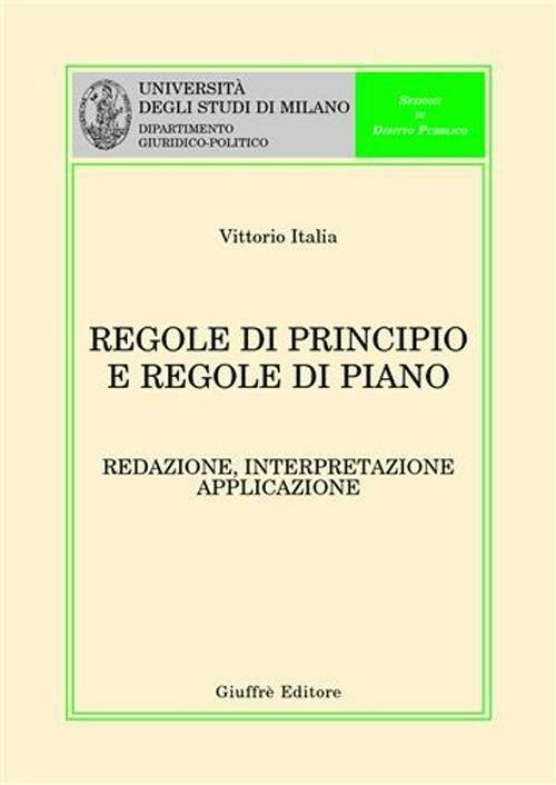 Regole di principio e regole di piano. Redazione, interpretazione, applicazione - Vittorio Italia - copertina
