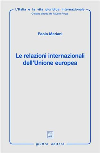 Le relazioni internazionali dell'Unione Europea. Aspetti giuridici della politica estera, di sicurezza e difesa comune - Paola Mariani - copertina