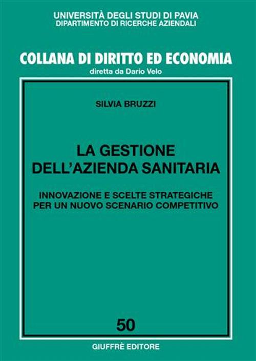 La gestione dell'azienda sanitaria. Innovazione e scelte strategiche per un nuovo scenario competitivo - Silvia Bruzzi - copertina