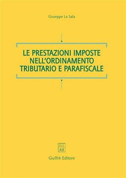 Le prestazioni imposte nell'ordinamento tributario e parafiscale - Giuseppe La Sala - copertina