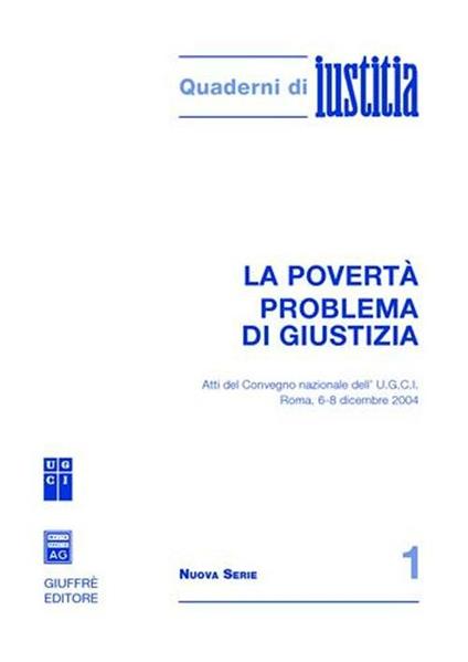 La povertà problema di giustizia. Atti del Convegno nazionale dell'U.G.C.I. (Roma, 6-8 dicembre 2004) - copertina