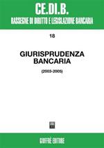 Giurisprudenza bancaria. Impresa, contratti, titoli, disciplina penale, rapporti di lavoro, disciplina fiscale. Anni 2003-2005