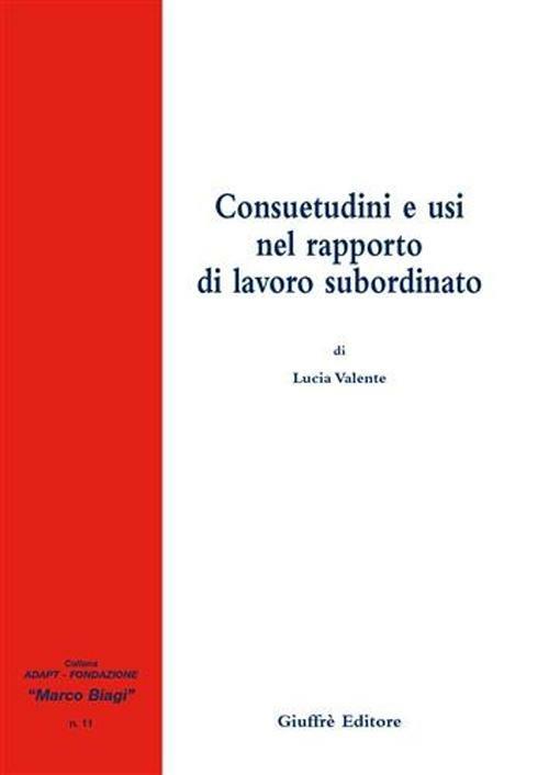 Consuetudini e usi nel rapporto di lavoro subordinato - Lucia Valente - copertina