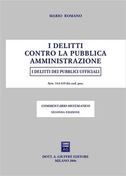 I delitti contro la pubblica amministrazione. I delitti dei pubblici ufficiali - Mario Romano - copertina